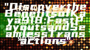 "Discover the Benefits of Kaya918: Fast Payouts and Seamless Transactions"