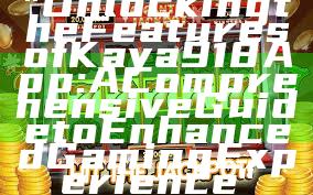 "Unlocking the Features of Kaya918 App: A Comprehensive Guide to Enhanced Gaming Experience"