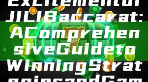 "Discover the Excitement of JILI Baccarat: A Comprehensive Guide to Winning Strategies and Gameplay"