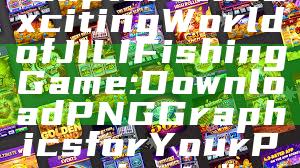 "Explore the Exciting World of JILI Fishing Game: Download PNG Graphics for Your Projects"