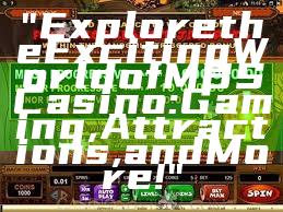 "Explore the Exciting World of MBS Casino: Gaming, Attractions, and More!"