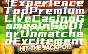 "Experience Top Premium Live Casino Games in SGD for Unmatched Excitement"