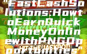 "Fast Cash Solutions: How to Earn Quick Money Online with PNG Opportunities"