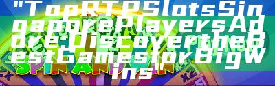 "Top RTP Slots Singapore Players Adore: Discover the Best Games for Big Wins"