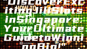 "Discover Exciting Jili Slots in Singapore: Your Ultimate Guide to Winning Big!"