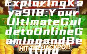 Exploring Kaya918: Your Ultimate Guide to Online Gaming and Betting