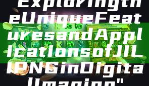 "Exploring the Unique Features and Applications of JILI PNG in Digital Imaging"