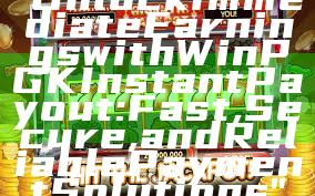 "Unlock Immediate Earnings with WinPGK Instant Payout: Fast, Secure, and Reliable Payment Solutions"