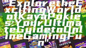 "Explore the Exciting World of Kaya Pokies: Your Ultimate Guide to Online Gaming Fun"
