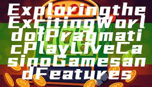 Exploring the Exciting World of Pragmatic Play Live Casino Games and Features