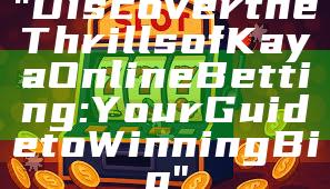 "Discover the Thrills of Kaya Online Betting: Your Guide to Winning Big"